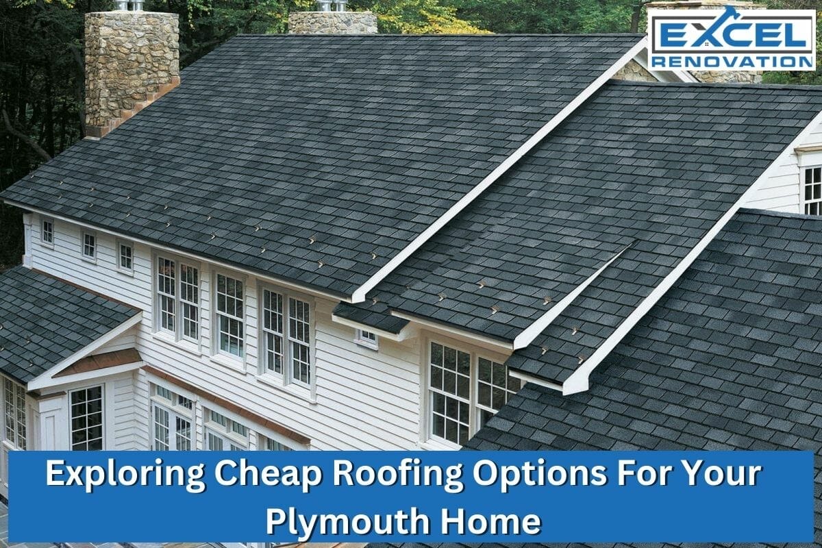 Exploring Cheap Roofing Options For Your Plymouth Home
